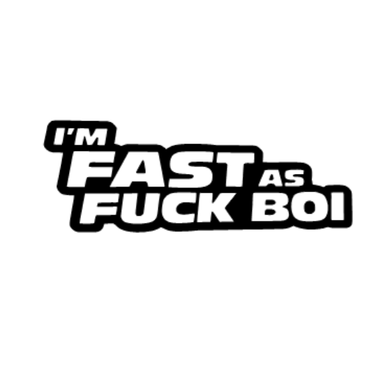 I'M FAST AS FUCK BOI Decal