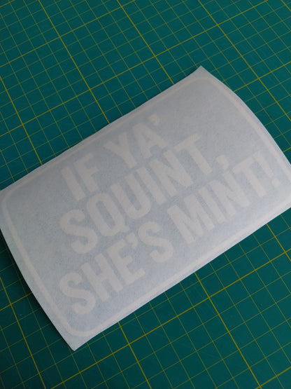 IF YA' SQUINT SHE'S MINT Decal