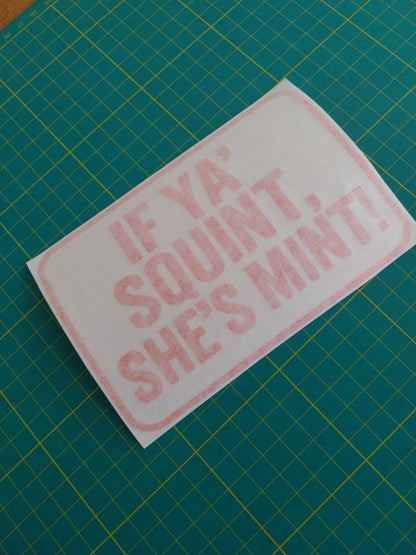 IF YA' SQUINT SHE'S MINT Decal