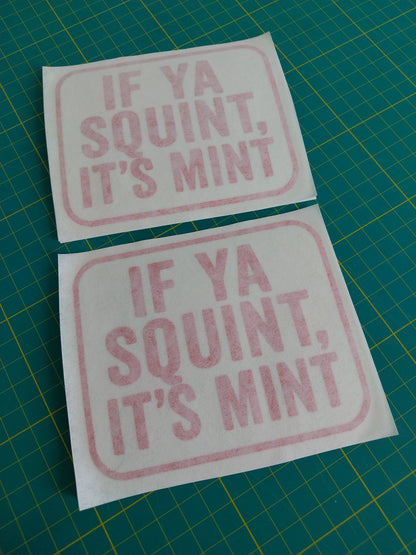 IF YA SQUINT IT'S MINT Decal
