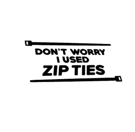 Don't Worry I Used Zip Ties Decal