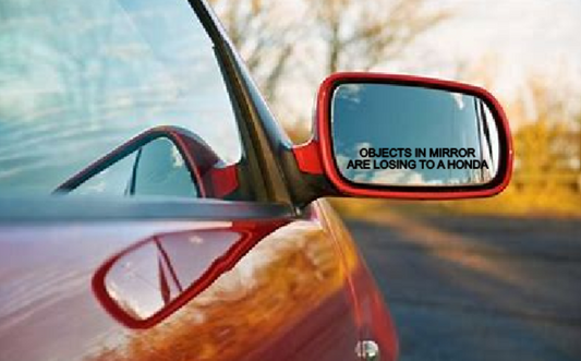 Objects In This Mirror Are Losing To A Honda Decal