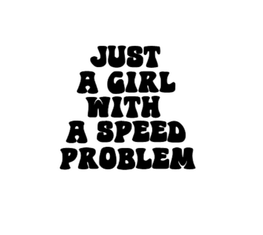 JUST A GIRL WITH A SPEEDING PROBLEM Decal