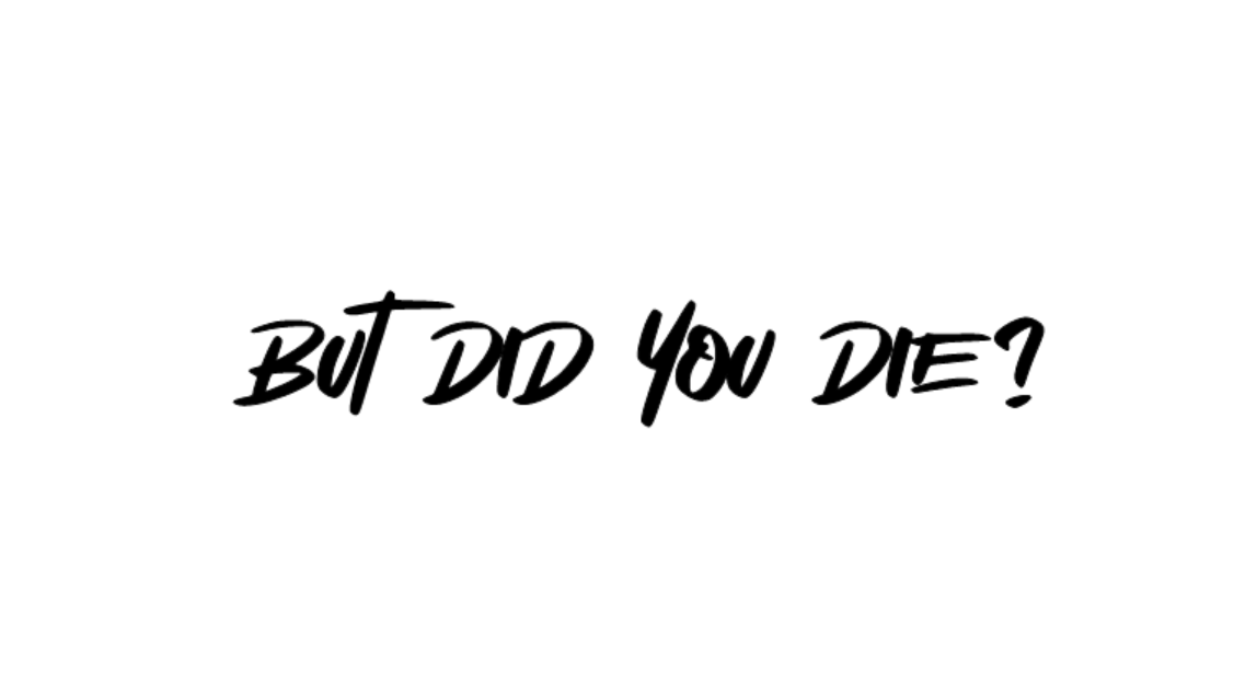 But Did You Die Decal
