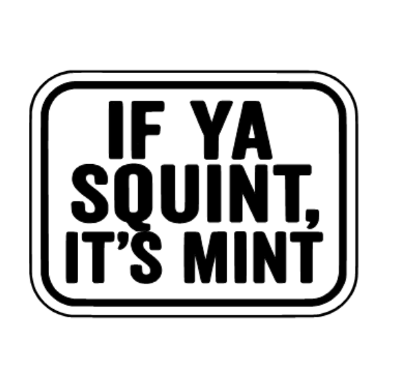 IF YA SQUINT IT'S MINT Decal