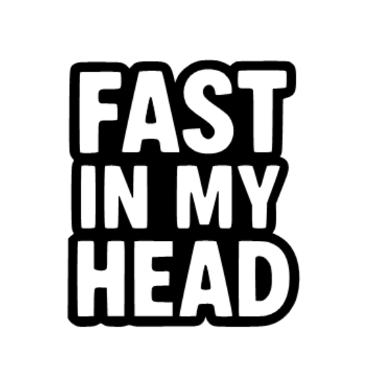 FAST IN MY HEAD Decal