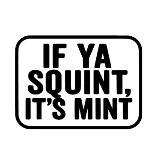 IF YA SQUINT IT'S MINT Decal